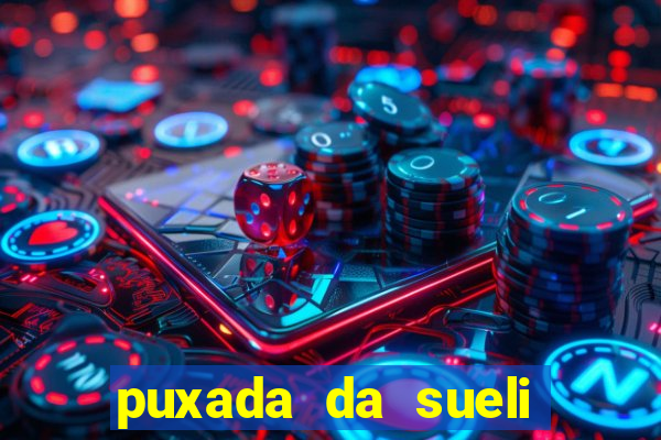 puxada da sueli jogo do bicho